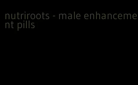 nutriroots - male enhancement pills