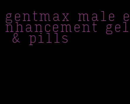 gentmax male enhancement gel & pills