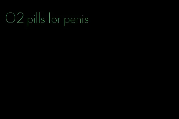 02 pills for penis