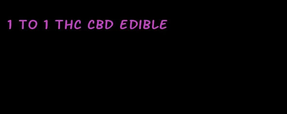 1 to 1 thc cbd edible