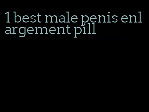 #1 best male penis enlargement pill