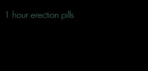 1 hour erection pills