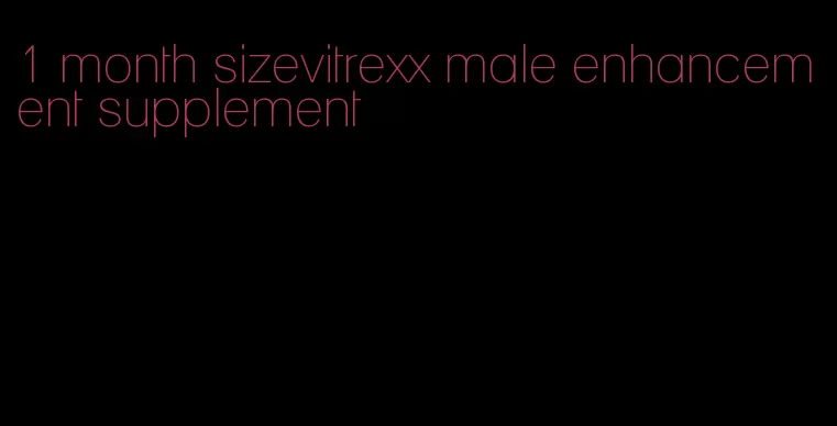 1 month sizevitrexx male enhancement supplement