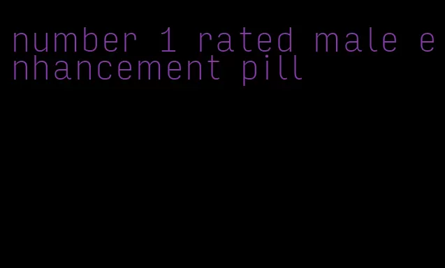 number 1 rated male enhancement pill