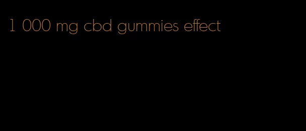 1 000 mg cbd gummies effect