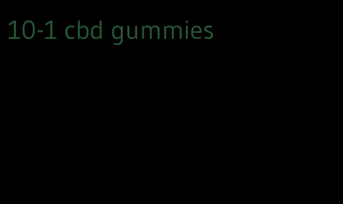 10-1 cbd gummies