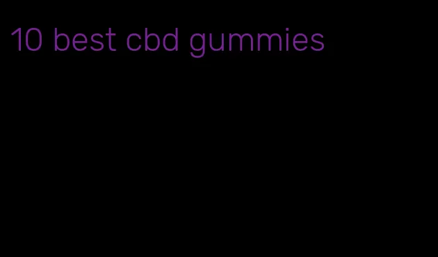 10 best cbd gummies