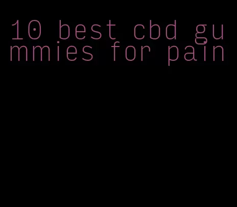 10 best cbd gummies for pain