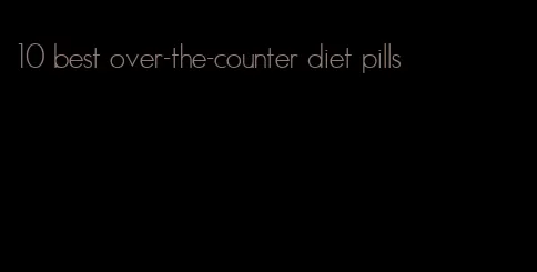 10 best over-the-counter diet pills