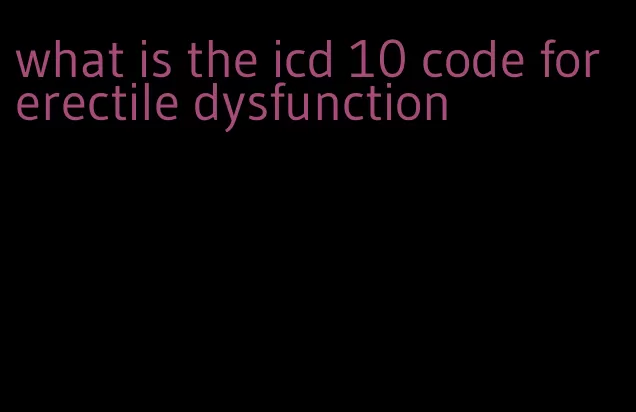 what is the icd 10 code for erectile dysfunction