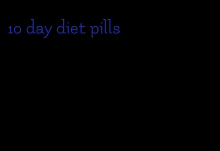 10 day diet pills