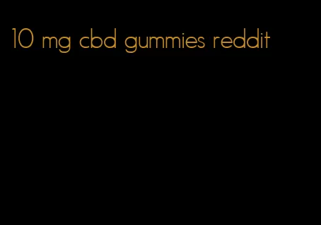 10 mg cbd gummies reddit