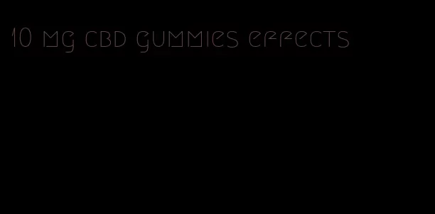 10 mg cbd gummies effects