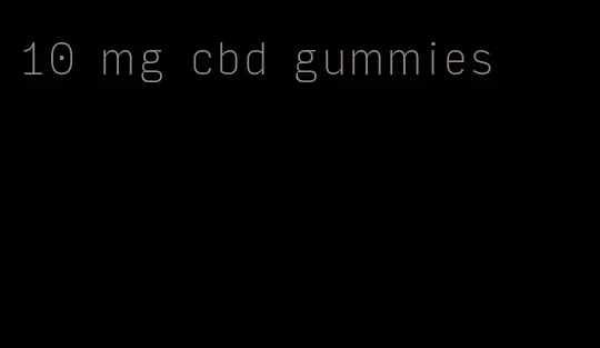 10 mg cbd gummies