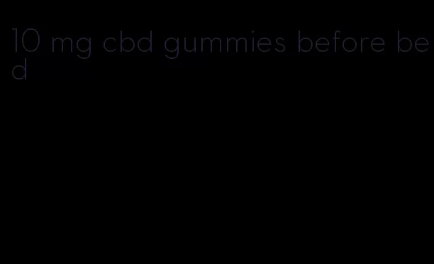 10 mg cbd gummies before bed