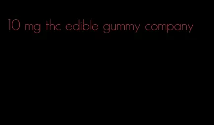 10 mg thc edible gummy company