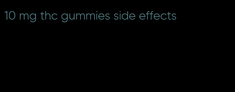 10 mg thc gummies side effects