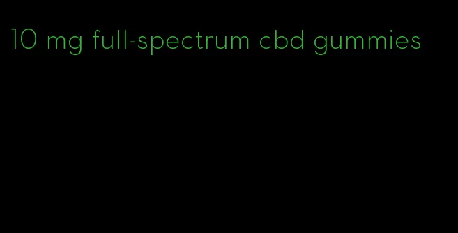 10 mg full-spectrum cbd gummies