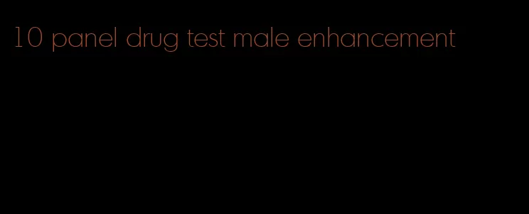 10 panel drug test male enhancement