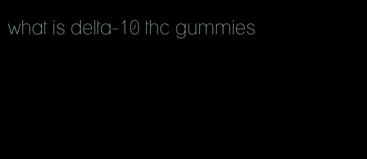 what is delta-10 thc gummies