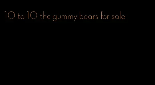 10 to 10 thc gummy bears for sale