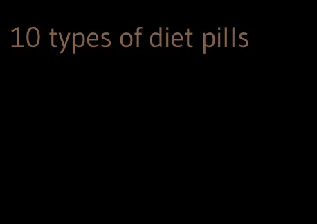 10 types of diet pills