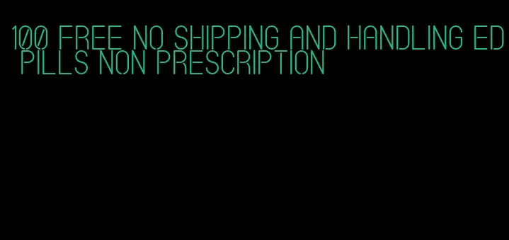 100 free no shipping and handling ed pills non prescription