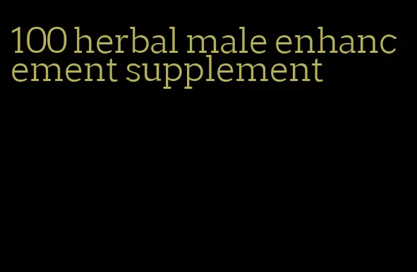 100 herbal male enhancement supplement