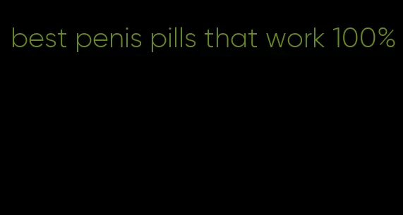 best penis pills that work 100%