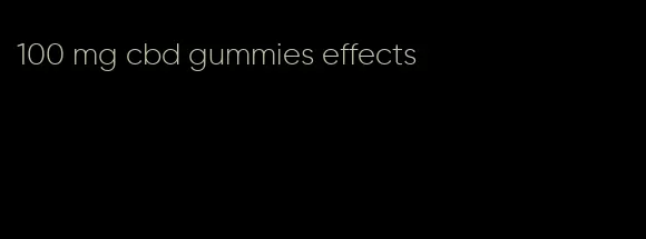 100 mg cbd gummies effects