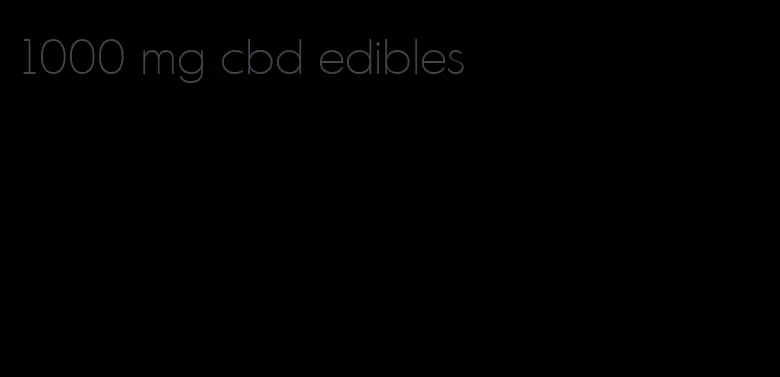 1000 mg cbd edibles