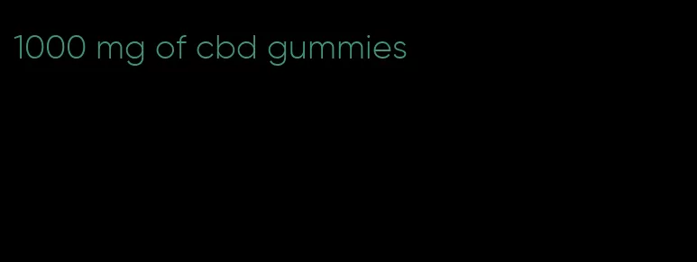 1000 mg of cbd gummies