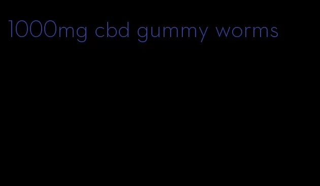 1000mg cbd gummy worms