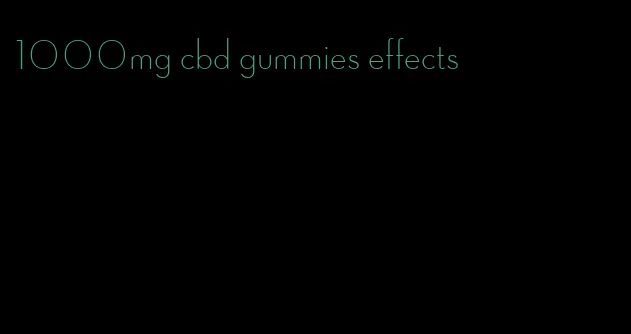 1000mg cbd gummies effects