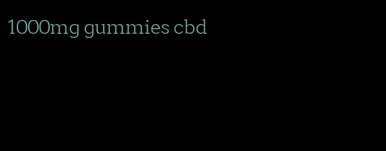 1000mg gummies cbd