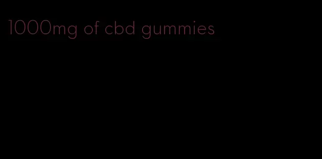 1000mg of cbd gummies