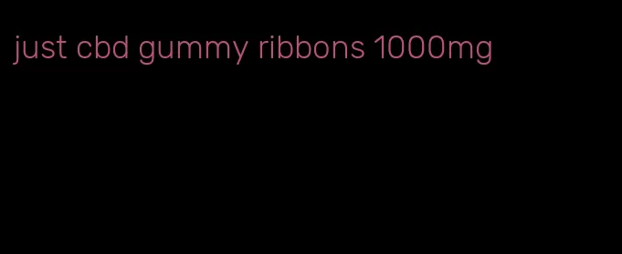 just cbd gummy ribbons 1000mg