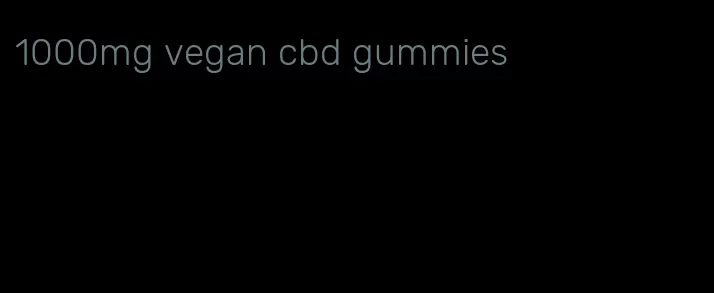 1000mg vegan cbd gummies