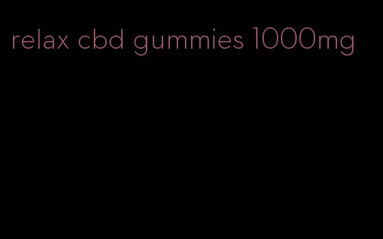 relax cbd gummies 1000mg