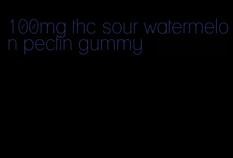 100mg thc sour watermelon pectin gummy