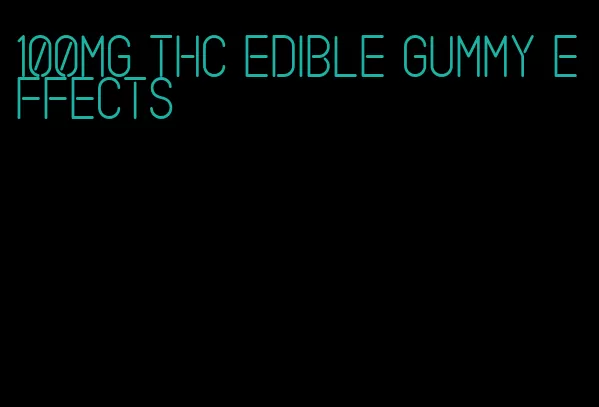 100mg thc edible gummy effects