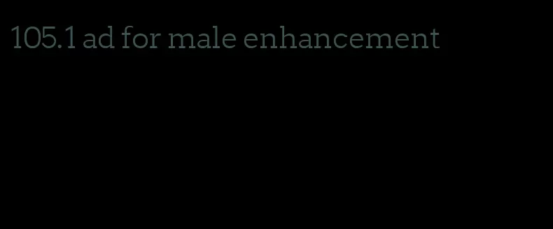 105.1 ad for male enhancement