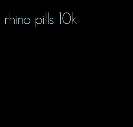 rhino pills 10k