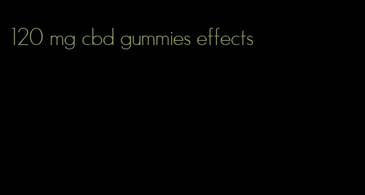 120 mg cbd gummies effects