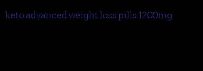 keto advanced weight loss pills 1200mg