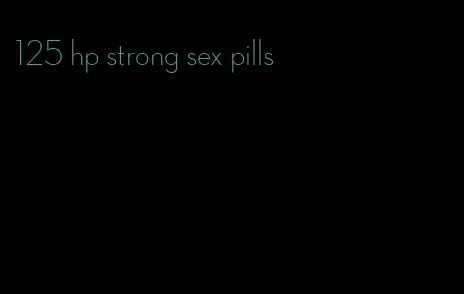 125 hp strong sex pills