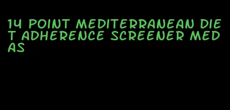 14 point mediterranean diet adherence screener medas