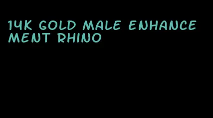 14k gold male enhancement rhino