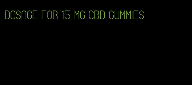 dosage for 15 mg cbd gummies