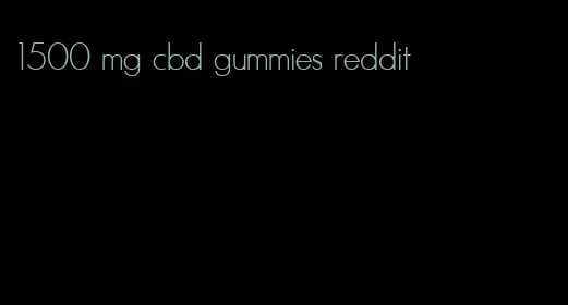 1500 mg cbd gummies reddit